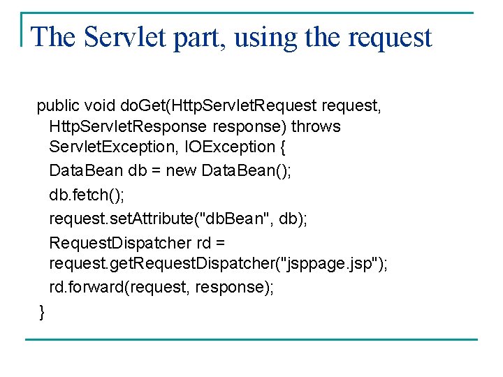 The Servlet part, using the request public void do. Get(Http. Servlet. Request request, Http.