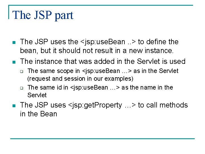 The JSP part n n The JSP uses the <jsp: use. Bean. . >