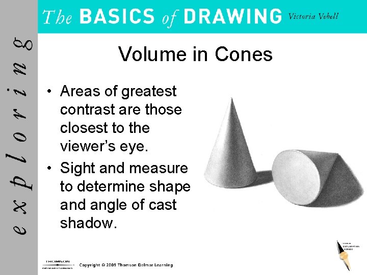 Volume in Cones • Areas of greatest contrast are those closest to the viewer’s