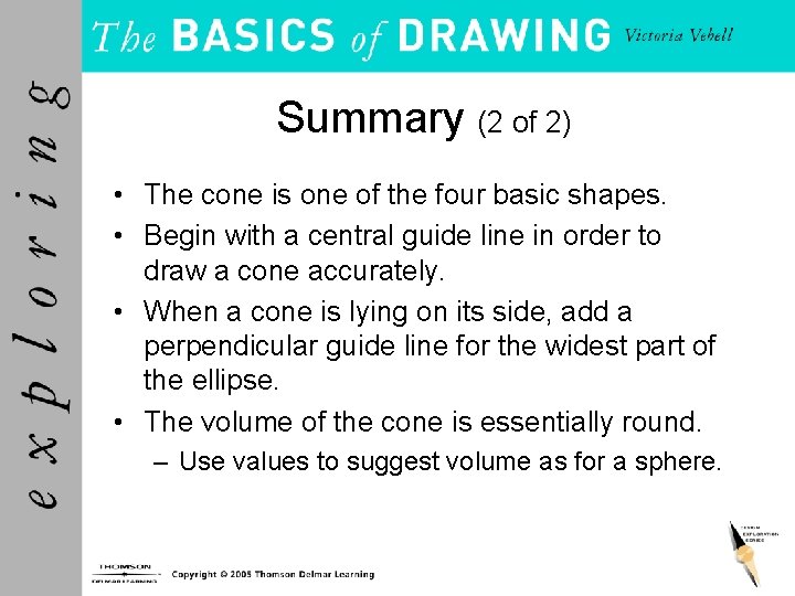Summary (2 of 2) • The cone is one of the four basic shapes.