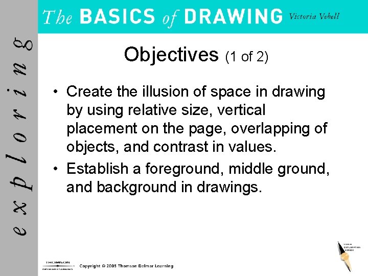 Objectives (1 of 2) • Create the illusion of space in drawing by using