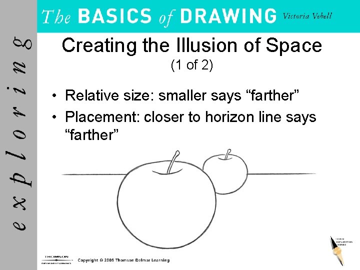 Creating the Illusion of Space (1 of 2) • Relative size: smaller says “farther”