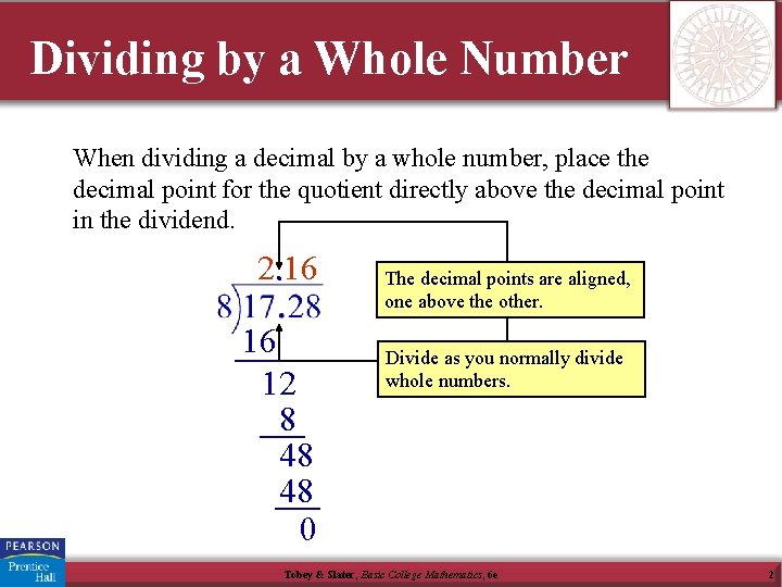 Dividing by a Whole Number When dividing a decimal by a whole number, place