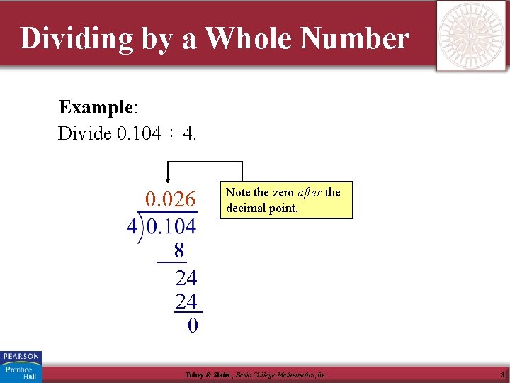 Dividing by a Whole Number Example: Divide 0. 104 ÷ 4. 0. 026 Note