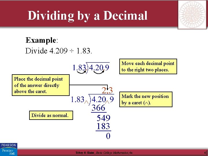 Dividing by a Decimal Example: Divide 4. 209 ÷ 1. 83. . Place the