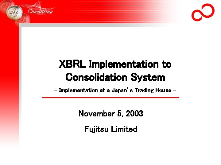 XBRL Implementation to Consolidation System - Implementation at a Japan’s Trading House - November