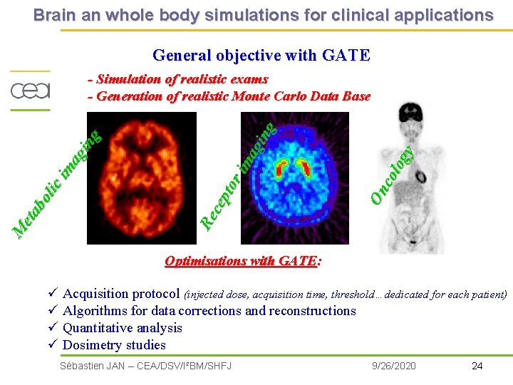 Brain an whole body simulations for clinical applications General objective with GATE On co