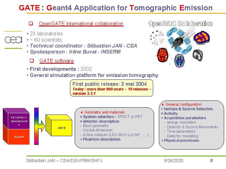 GATE : Geant 4 Application for Tomographic Emission q Open. GATE international collaboration • GATE : Geant 4 Application for Tomographic Emission q Open. GATE international collaboration •