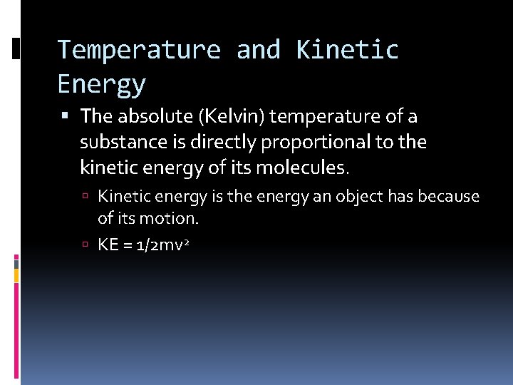 Temperature and Kinetic Energy The absolute (Kelvin) temperature of a substance is directly proportional