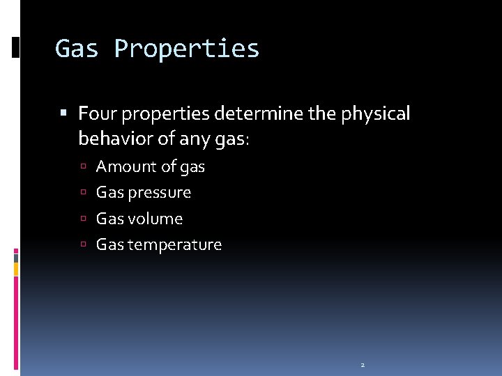 Gas Properties Four properties determine the physical behavior of any gas: Amount of gas