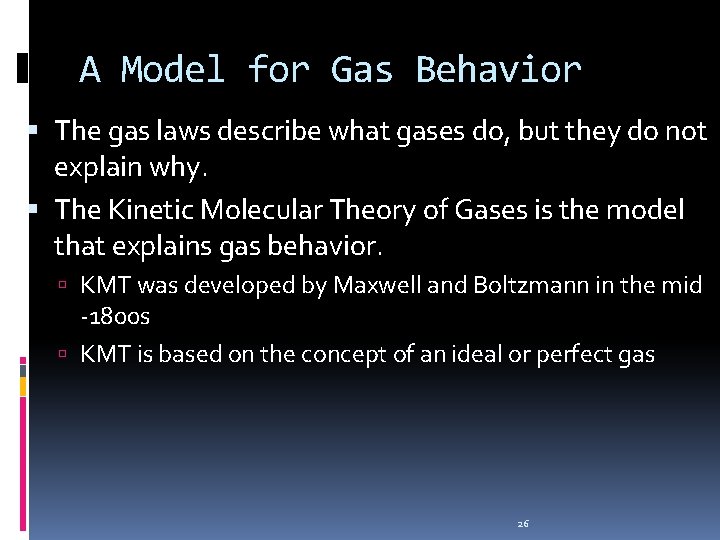 A Model for Gas Behavior The gas laws describe what gases do, but they