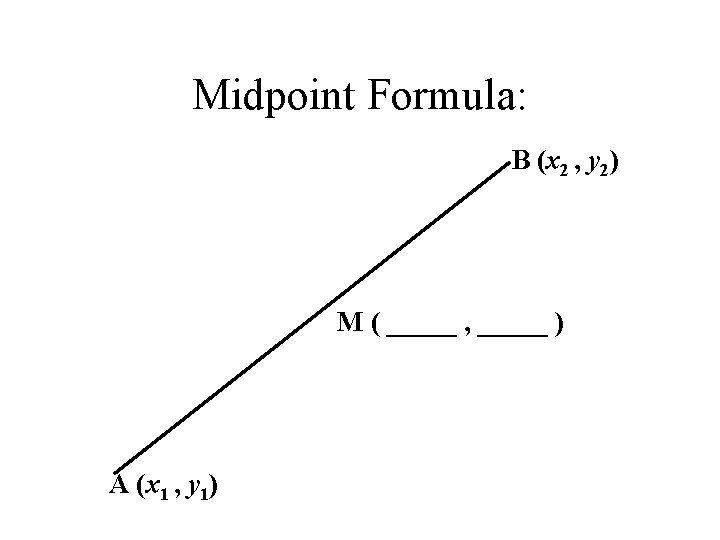 Midpoint Formula: B (x 2 , y 2) M ( _____ , _____ )