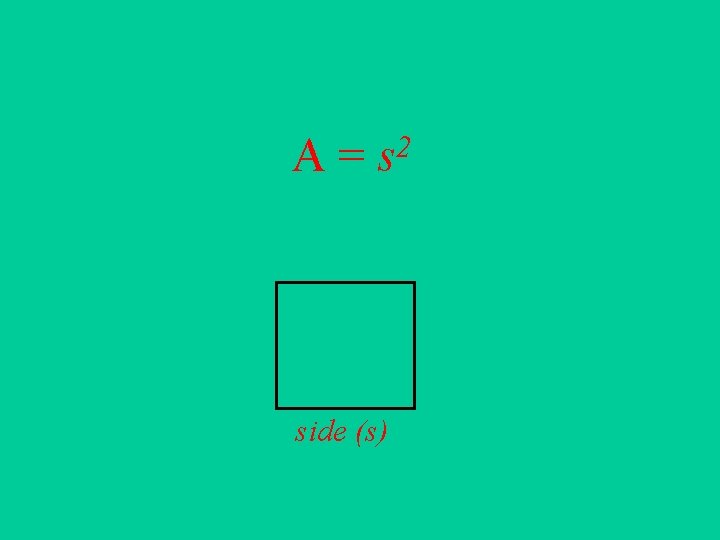 A = s 2 side (s) 