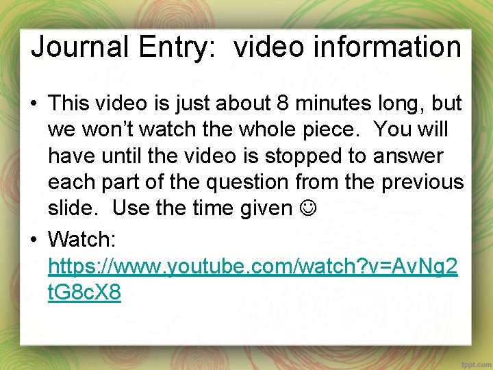 Journal Entry: video information • This video is just about 8 minutes long, but