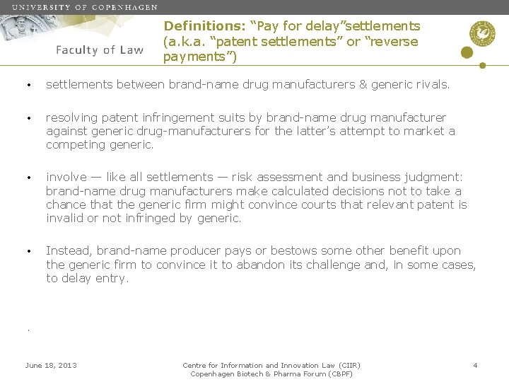 Definitions: “Pay for delay”settlements (a. k. a. “patent settlements” or “reverse payments”) • settlements