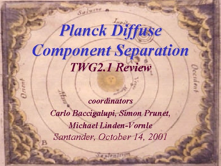 Planck Diffuse Component Separation TWG 2. 1 Review coordinators Carlo Baccigalupi, Simon Prunet, Michael