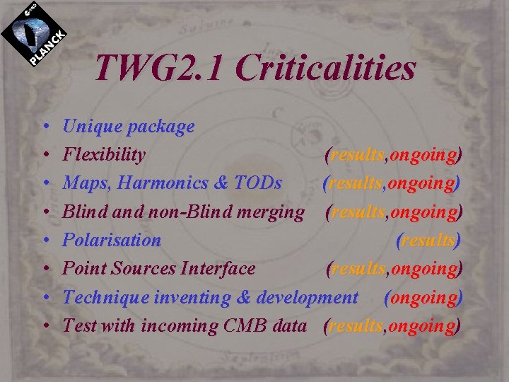 TWG 2. 1 Criticalities • • Unique package Flexibility (results, ongoing) Maps, Harmonics &