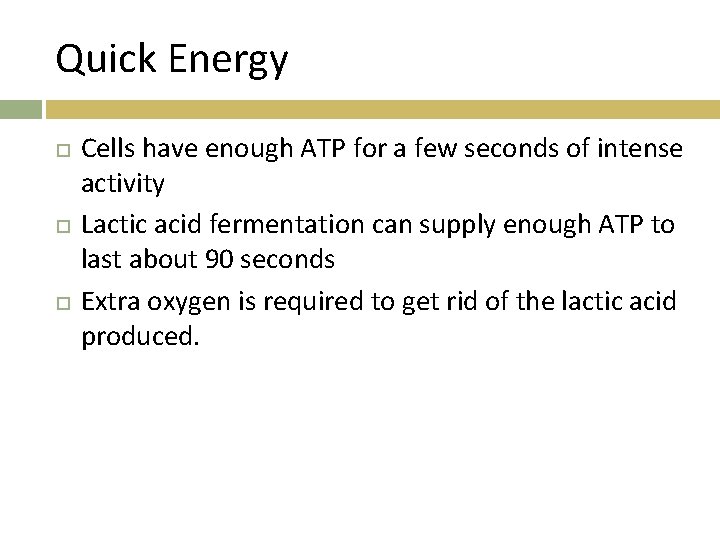 Quick Energy Cells have enough ATP for a few seconds of intense activity Lactic