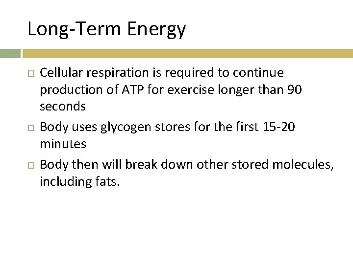 Long-Term Energy Cellular respiration is required to continue production of ATP for exercise longer