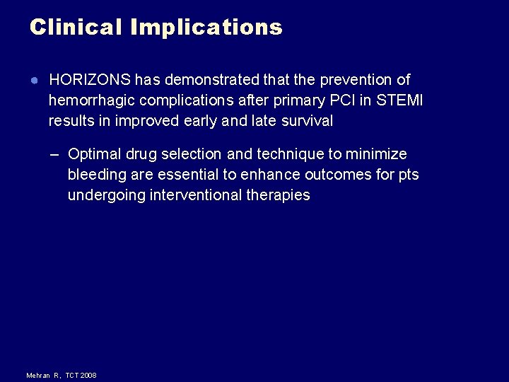 Clinical Implications ● HORIZONS has demonstrated that the prevention of hemorrhagic complications after primary Clinical Implications ● HORIZONS has demonstrated that the prevention of hemorrhagic complications after primary