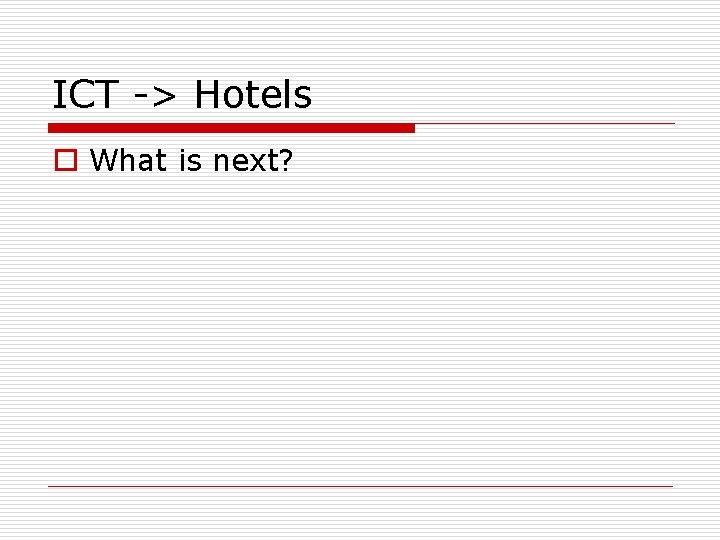 ICT -> Hotels o What is next? 