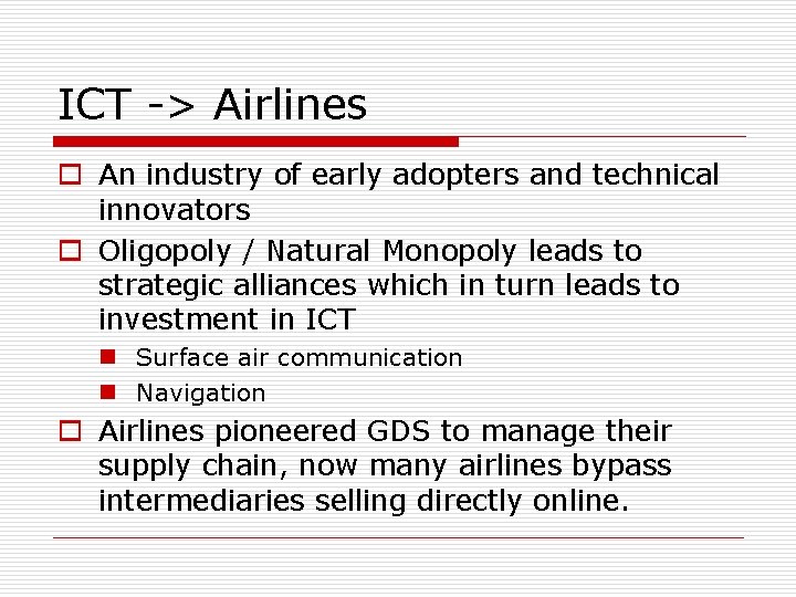 ICT -> Airlines o An industry of early adopters and technical innovators o Oligopoly