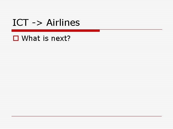 ICT -> Airlines o What is next? 