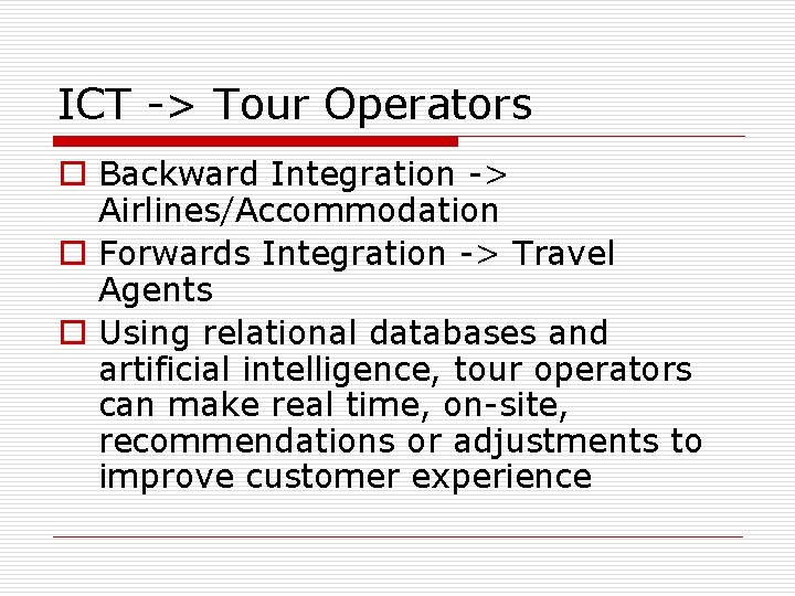 ICT -> Tour Operators o Backward Integration -> Airlines/Accommodation o Forwards Integration -> Travel