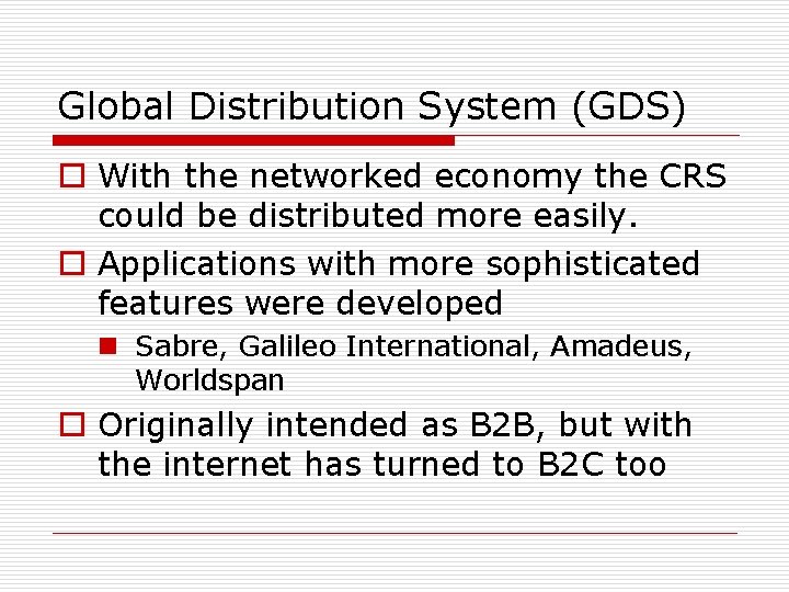 Global Distribution System (GDS) o With the networked economy the CRS could be distributed