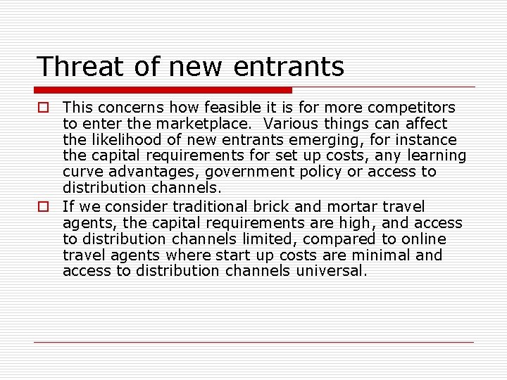 Threat of new entrants o This concerns how feasible it is for more competitors