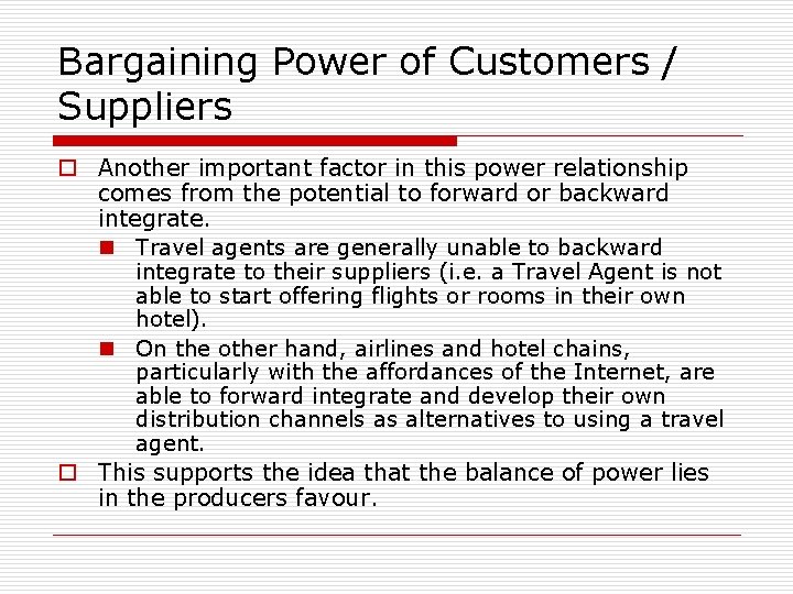 Bargaining Power of Customers / Suppliers o Another important factor in this power relationship