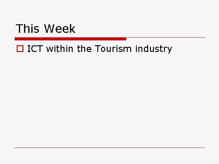 This Week o ICT within the Tourism industry 
