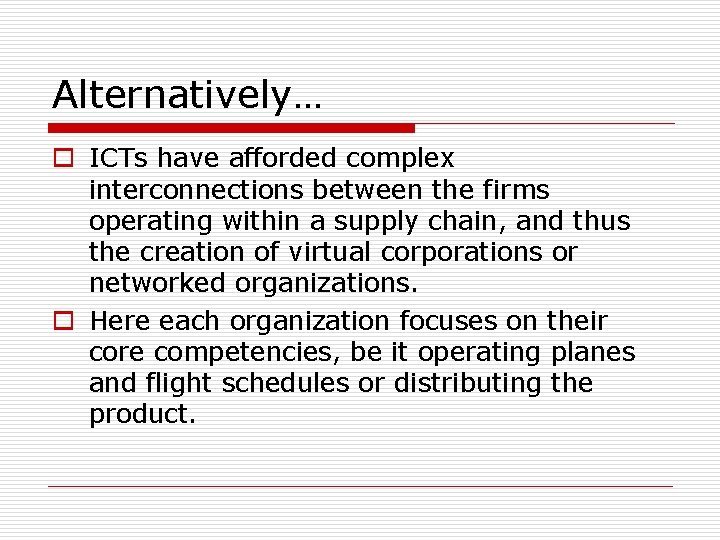 Alternatively… o ICTs have afforded complex interconnections between the firms operating within a supply