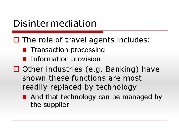 Disintermediation o The role of travel agents includes: n Transaction processing n Information provision