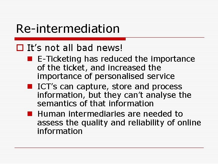 Re-intermediation o It’s not all bad news! n E-Ticketing has reduced the importance of