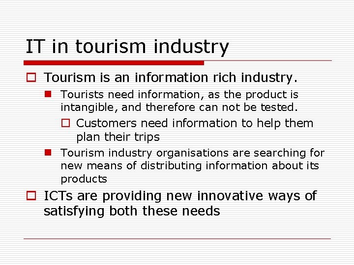 IT in tourism industry o Tourism is an information rich industry. n Tourists need
