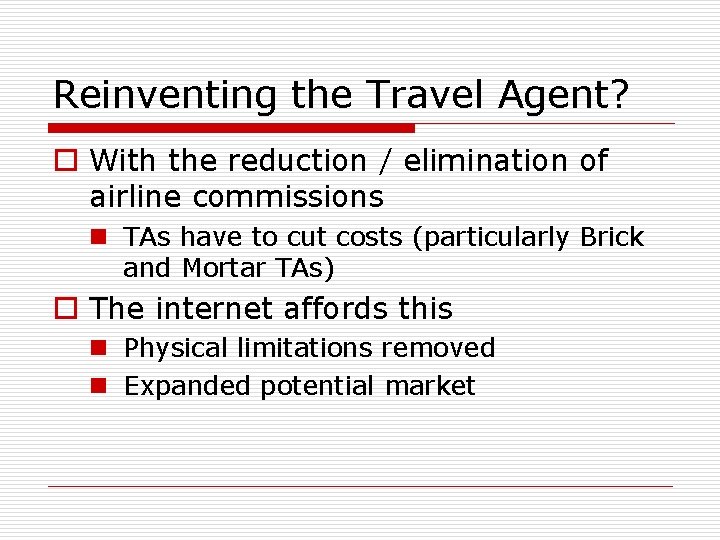 Reinventing the Travel Agent? o With the reduction / elimination of airline commissions n