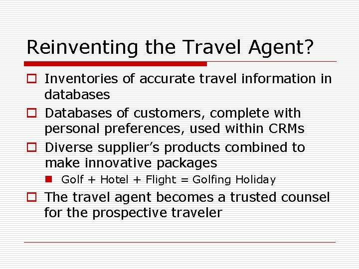 Reinventing the Travel Agent? o Inventories of accurate travel information in databases o Databases