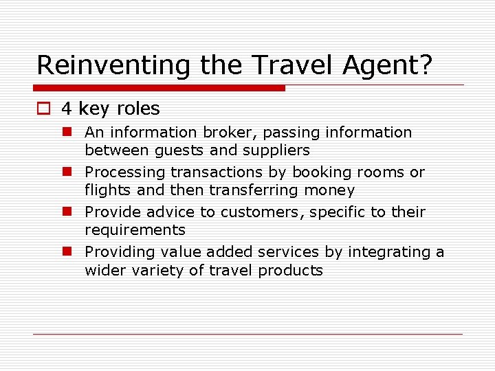 Reinventing the Travel Agent? o 4 key roles n An information broker, passing information