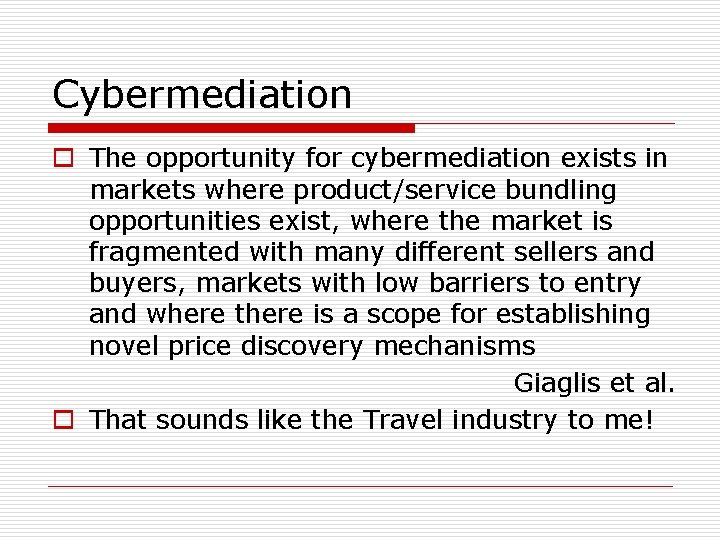 Cybermediation o The opportunity for cybermediation exists in markets where product/service bundling opportunities exist,
