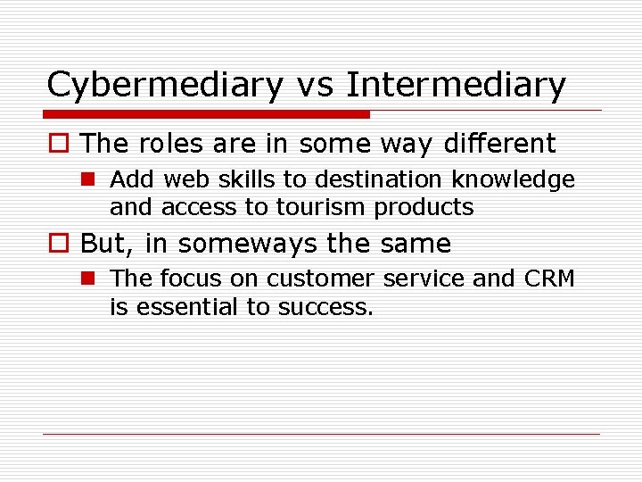 Cybermediary vs Intermediary o The roles are in some way different n Add web