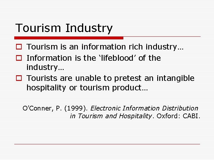 Tourism Industry o Tourism is an information rich industry… o Information is the ‘lifeblood’
