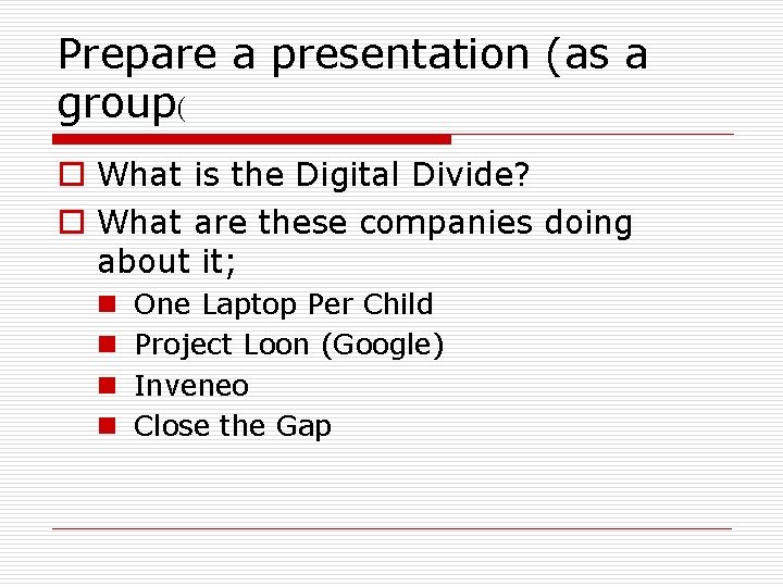 Prepare a presentation (as a group( o What is the Digital Divide? o What