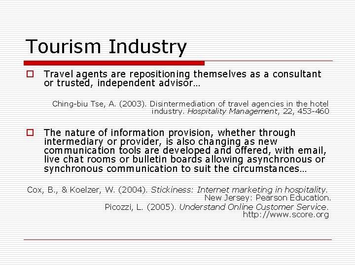 Tourism Industry o Travel agents are repositioning themselves as a consultant or trusted, independent