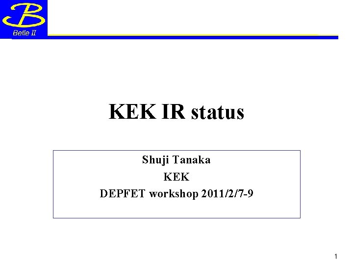 KEK IR status Shuji Tanaka KEK DEPFET workshop 2011/2/7 -9 1 