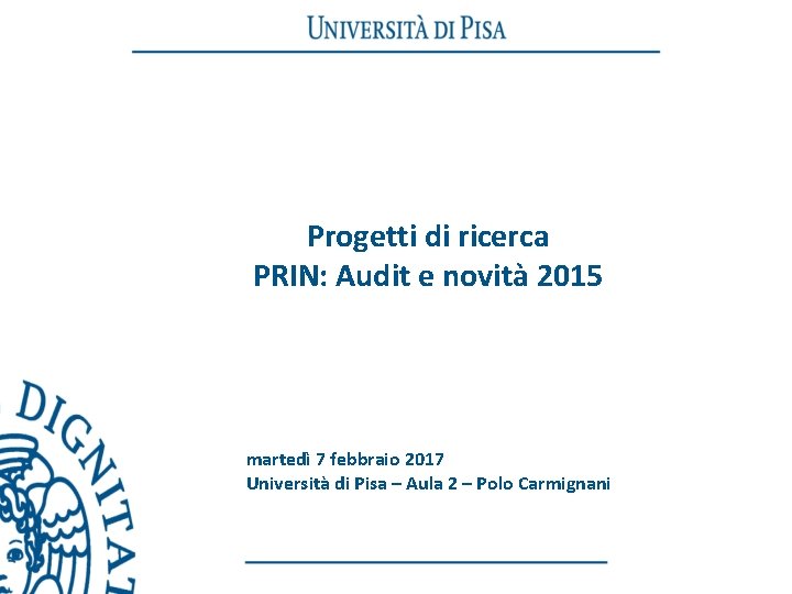 Progetti di ricerca PRIN: Audit e novità 2015 martedì 7 febbraio 2017 Università di