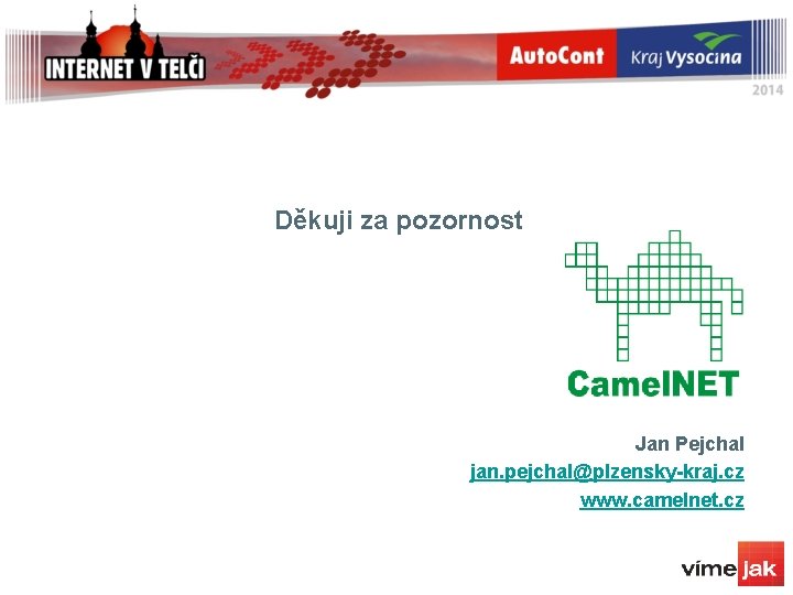 Děkuji za pozornost Jan Pejchal jan. pejchal@plzensky-kraj. cz www. camelnet. cz Děkuji za pozornost Jan Pejchal jan. pejchal@plzensky-kraj. cz www. camelnet. cz