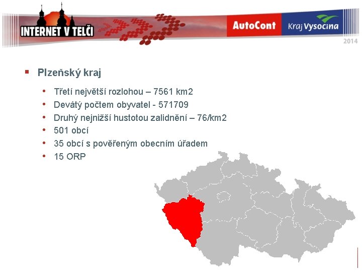 § Plzeňský kraj • • • Třetí největší rozlohou – 7561 km 2 Devátý § Plzeňský kraj • • • Třetí největší rozlohou – 7561 km 2 Devátý