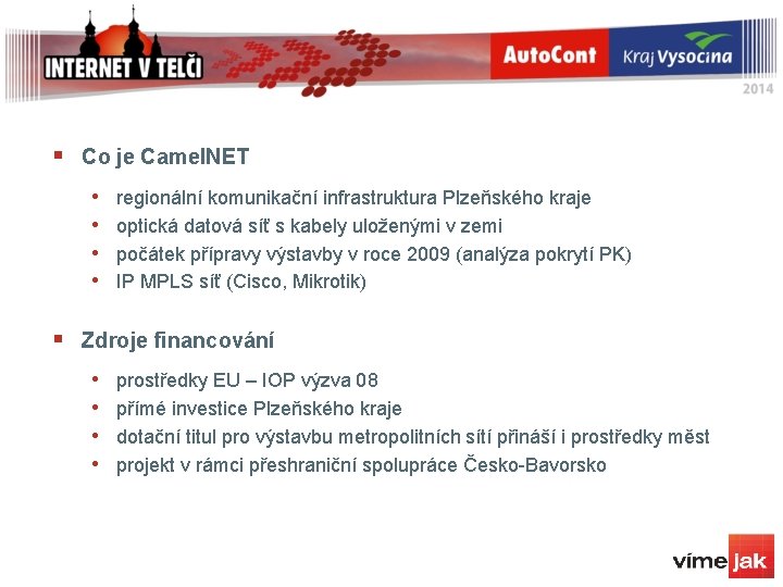 § Co je Camel. NET • • regionální komunikační infrastruktura Plzeňského kraje optická datová § Co je Camel. NET • • regionální komunikační infrastruktura Plzeňského kraje optická datová