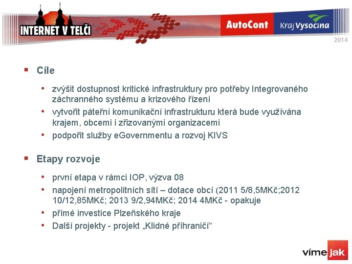 § Cíle • zvýšit dostupnost kritické infrastruktury pro potřeby Integrovaného • • záchranného systému § Cíle • zvýšit dostupnost kritické infrastruktury pro potřeby Integrovaného • • záchranného systému